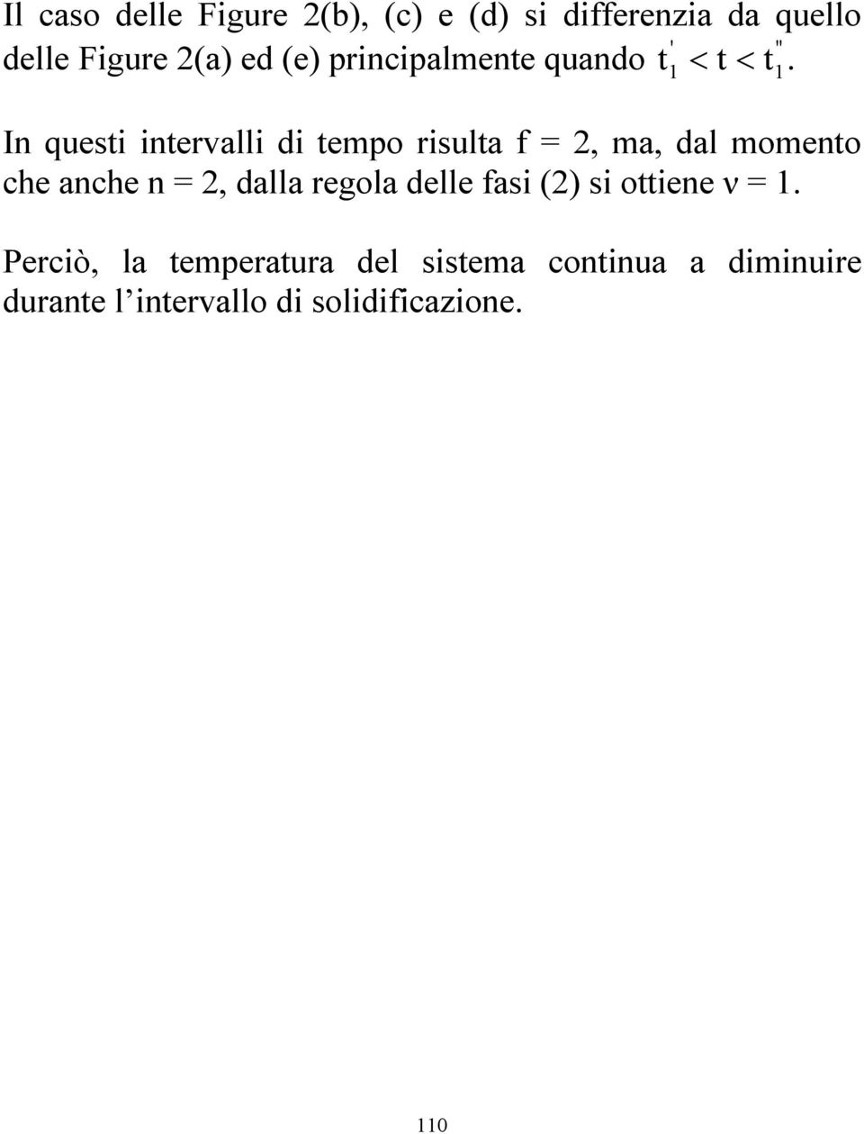 1 t1 In questi intervalli di tempo risulta f = 2, ma, dal momento che anche n = 2,