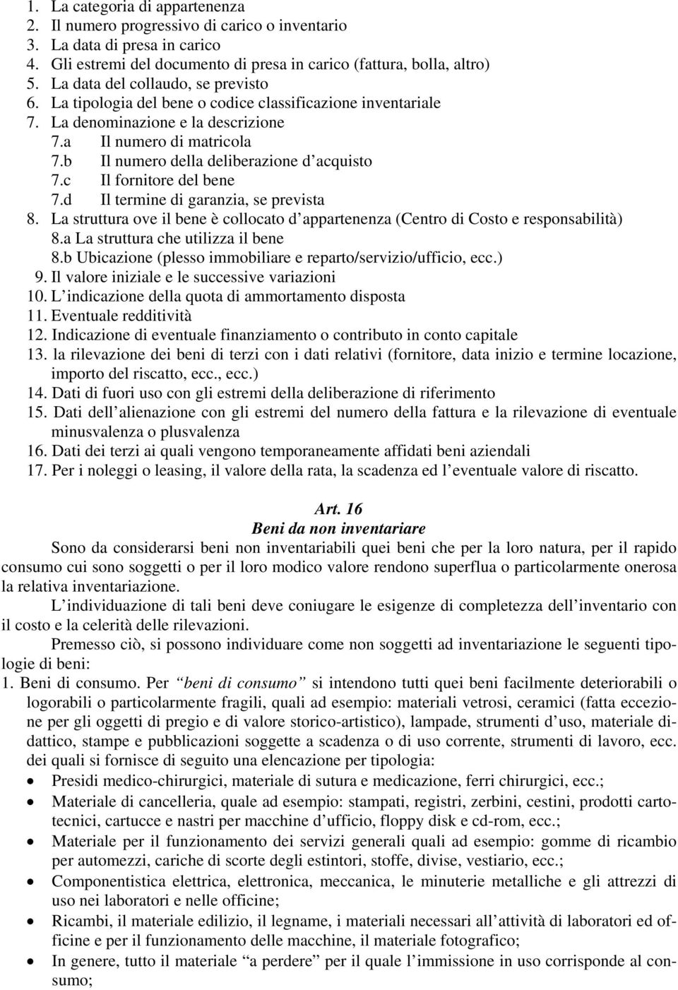 b Il numero della deliberazione d acquisto 7.c Il fornitore del bene 7.d Il termine di garanzia, se prevista 8.