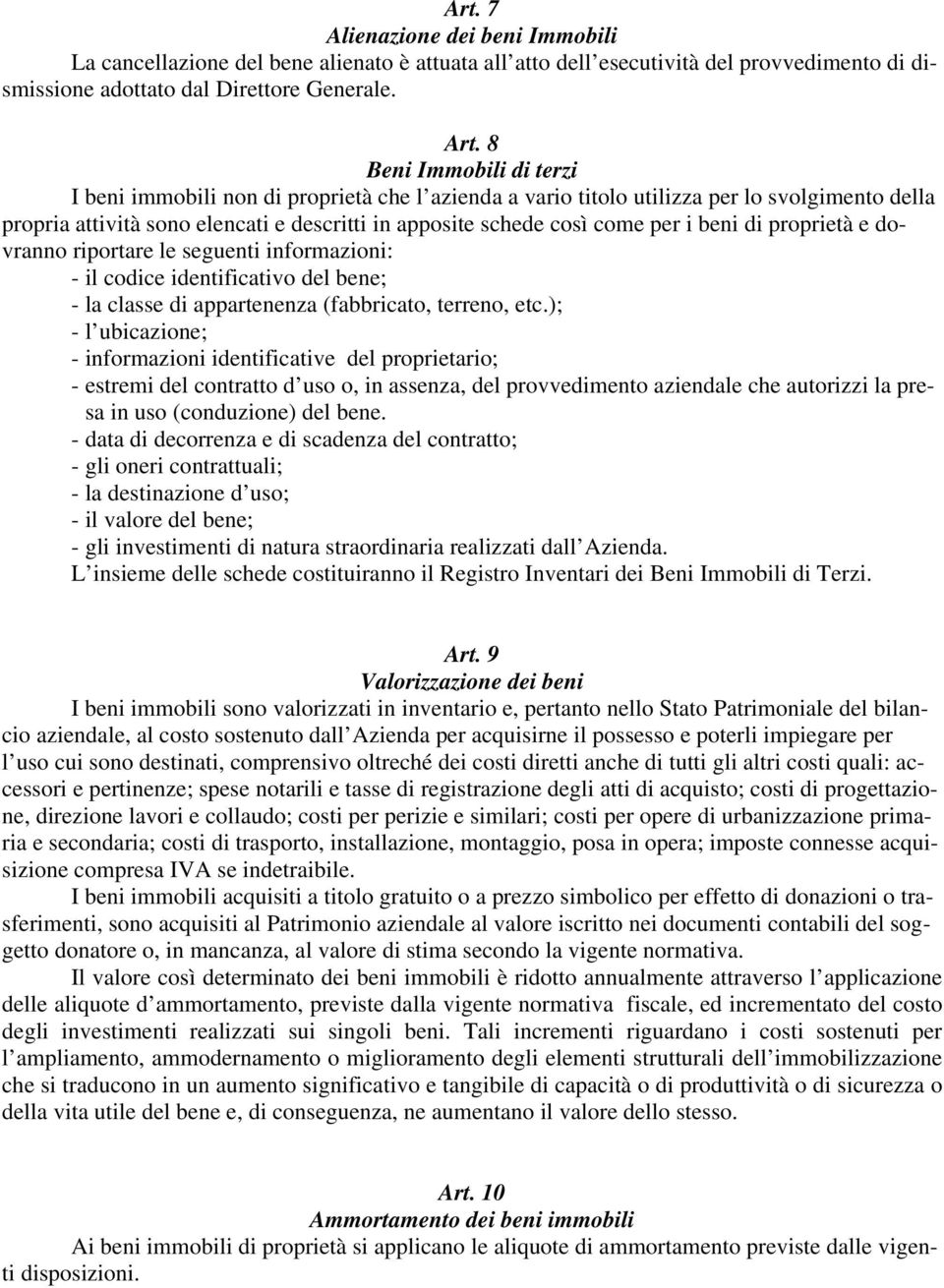 beni di proprietà e dovranno riportare le seguenti informazioni: - il codice identificativo del bene; - la classe di appartenenza (fabbricato, terreno, etc.