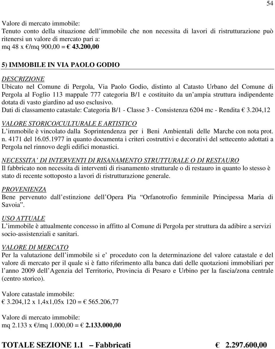 struttura indipendente dotata di vasto giardino ad uso esclusivo. Dati di classamento catastale: Categoria B/1 - Classe 3 - Consistenza 6204 mc - Rendita 3.