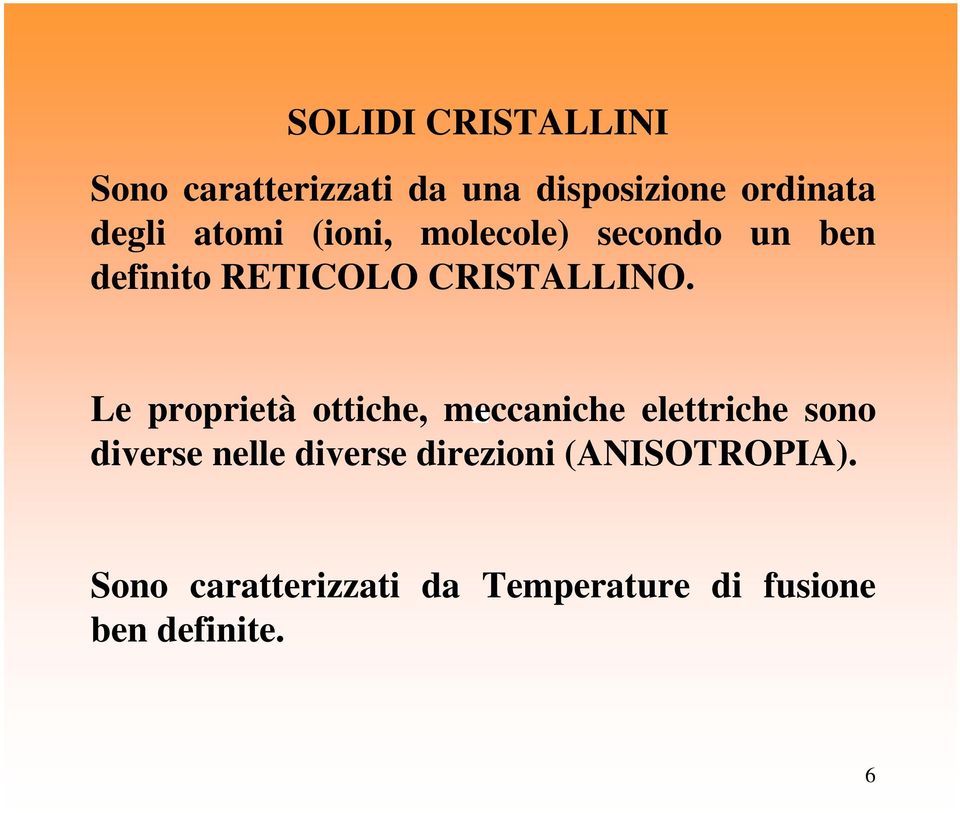 Le proprietà ottiche, meccaniche elettriche sono diverse nelle diverse