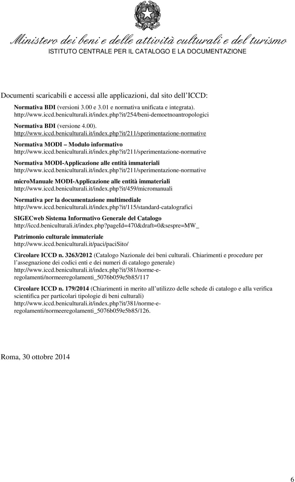 it/211/sperimentazione-normative Normativa MODI Modulo informativo http://www.iccd.beniculturali.it/index.php?