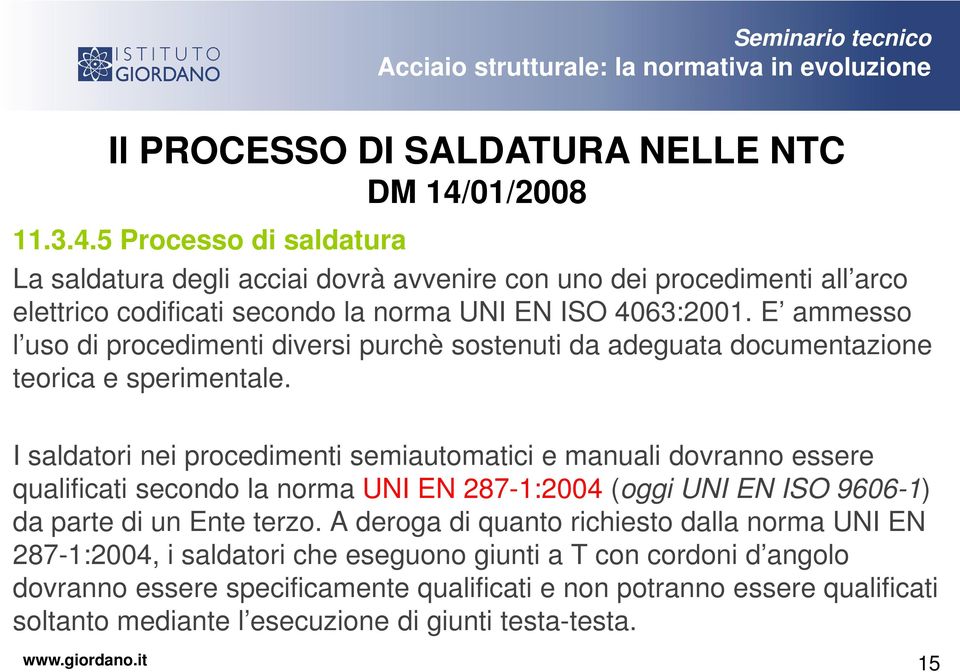 E ammesso l uso di procedimenti diversi purchè sostenuti da adeguata documentazione teorica e sperimentale.