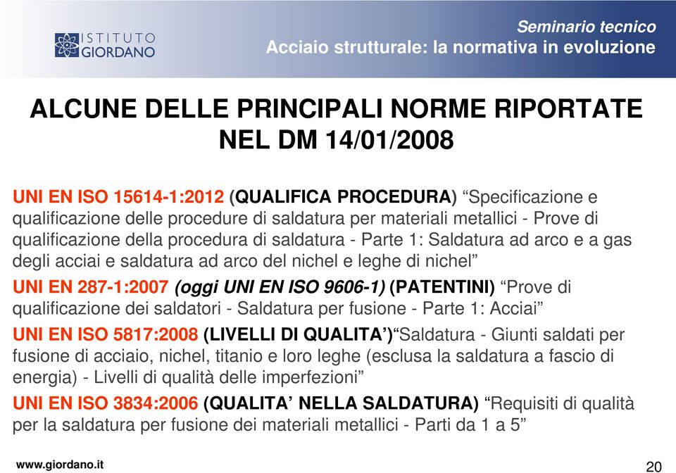 Prove di qualificazione dei saldatori - Saldatura per fusione - Parte 1: Acciai UNI EN ISO 5817:2008 (LIVELLI DI QUALITA ) Saldatura - Giunti saldati per fusione di acciaio, nichel, titanio e loro