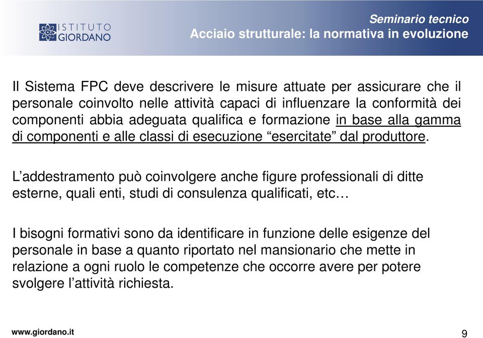 L addestramento può coinvolgere anche figure professionali di ditte esterne, quali enti, studi di consulenza qualificati, etc I bisogni formativi sono da