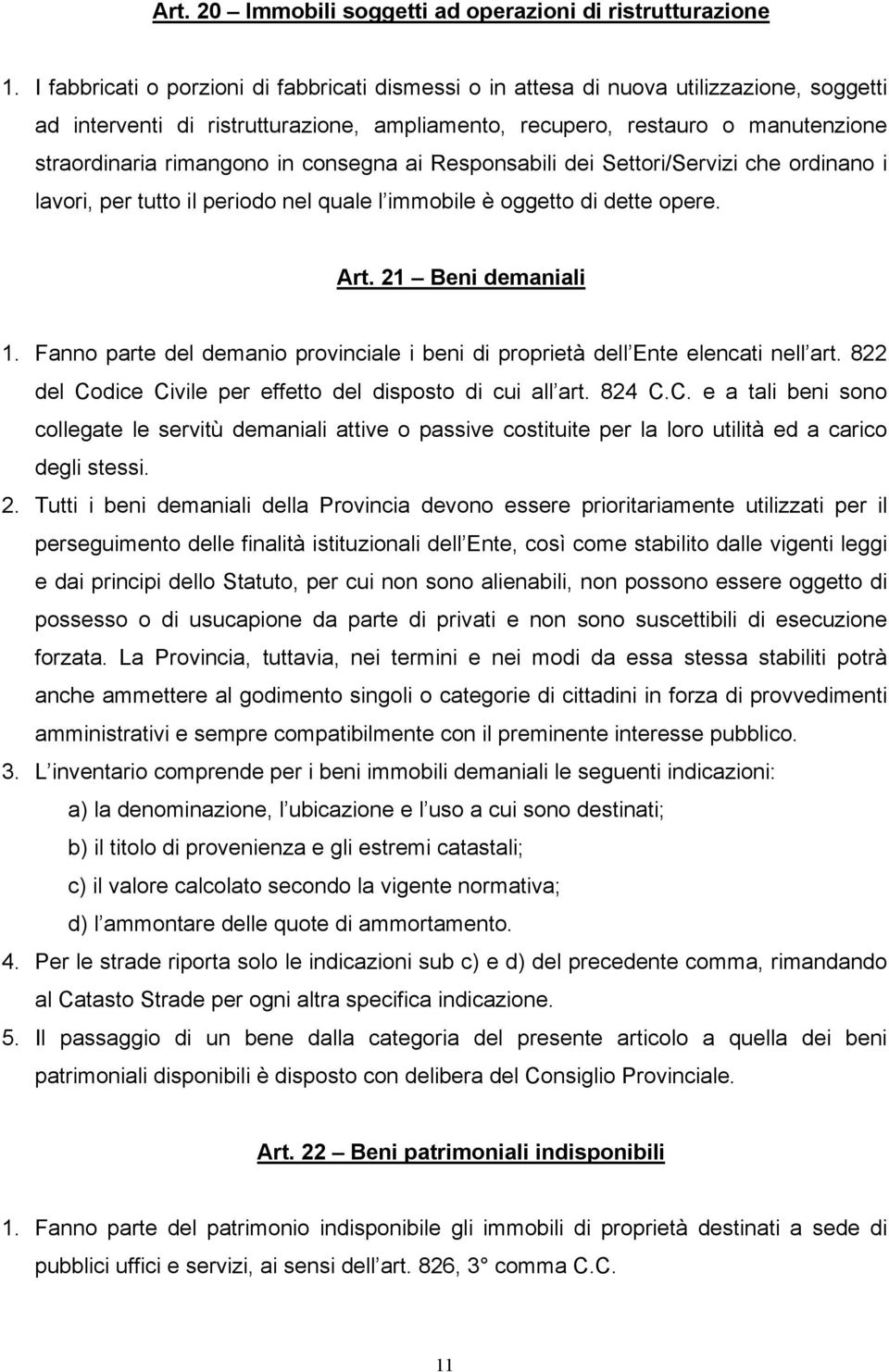 in consegna ai Responsabili dei Settori/Servizi che ordinano i lavori, per tutto il periodo nel quale l immobile è oggetto di dette opere. Art. 21 Beni demaniali 1.