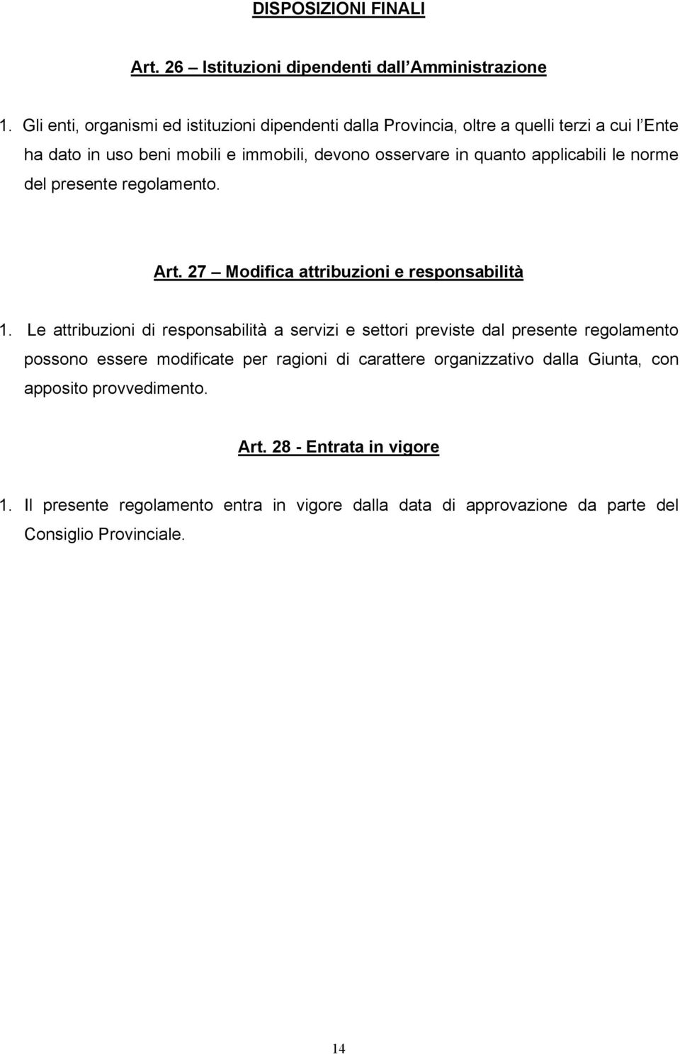 applicabili le norme del presente regolamento. Art. 27 Modifica attribuzioni e responsabilità 1.