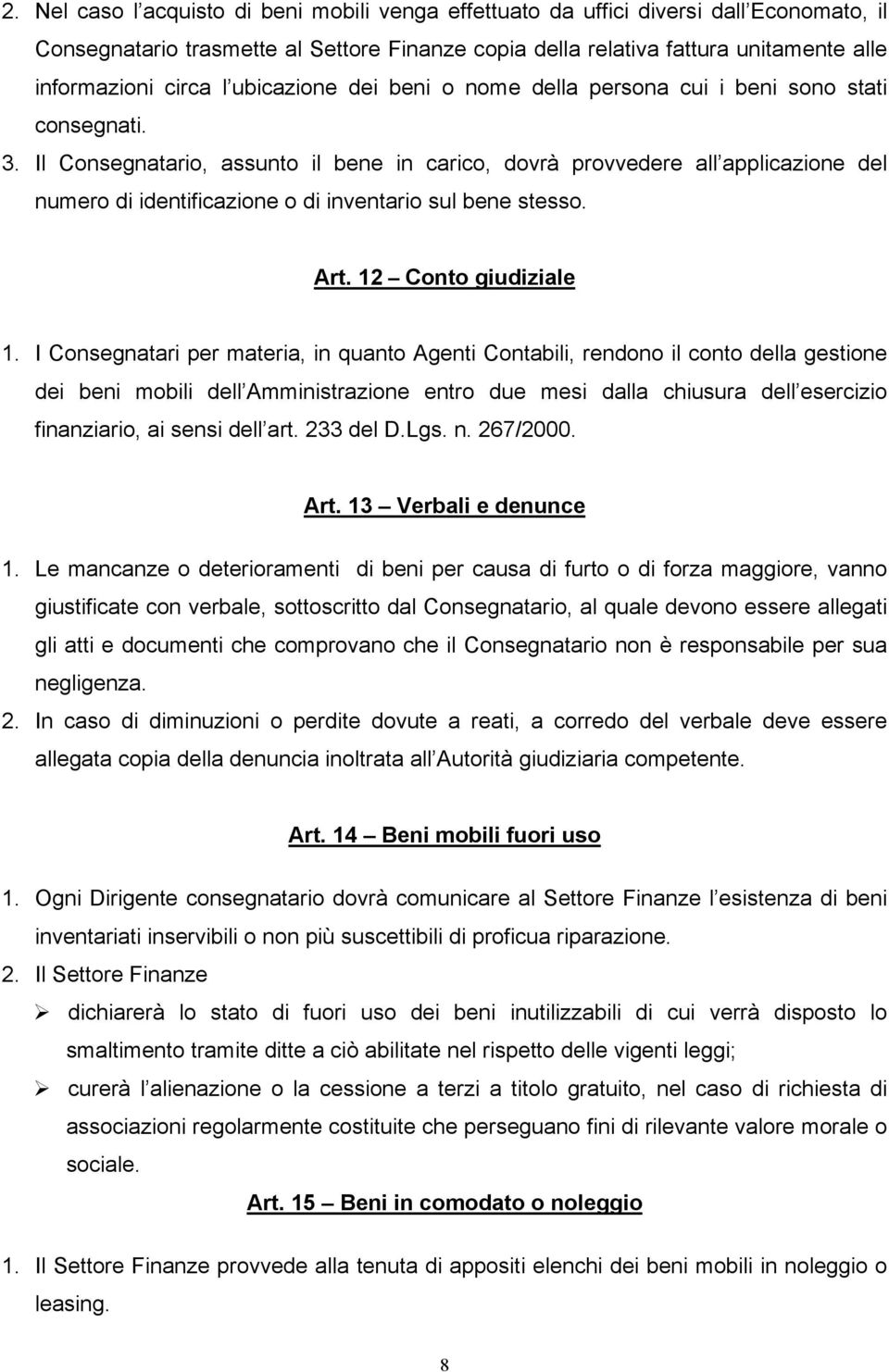 Il Consegnatario, assunto il bene in carico, dovrà provvedere all applicazione del numero di identificazione o di inventario sul bene stesso. Art. 12 Conto giudiziale 1.