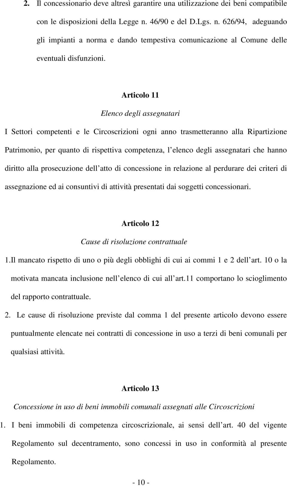 Articolo 11 Elenco degli assegnatari I Settori competenti e le Circoscrizioni ogni anno trasmetteranno alla Ripartizione Patrimonio, per quanto di rispettiva competenza, l elenco degli assegnatari