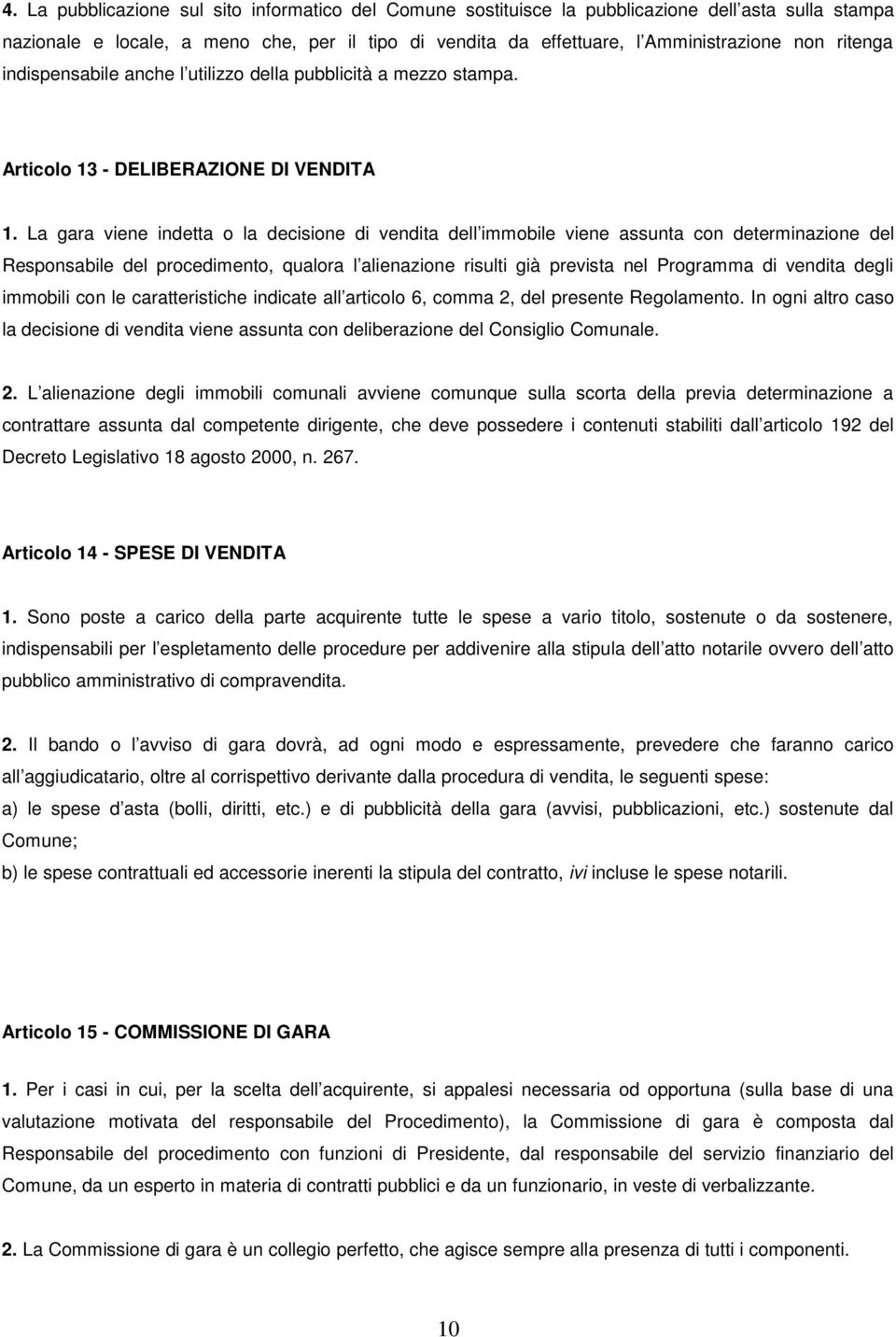 La gara viene indetta o la decisione di vendita dell immobile viene assunta con determinazione del Responsabile del procedimento, qualora l alienazione risulti già prevista nel Programma di vendita