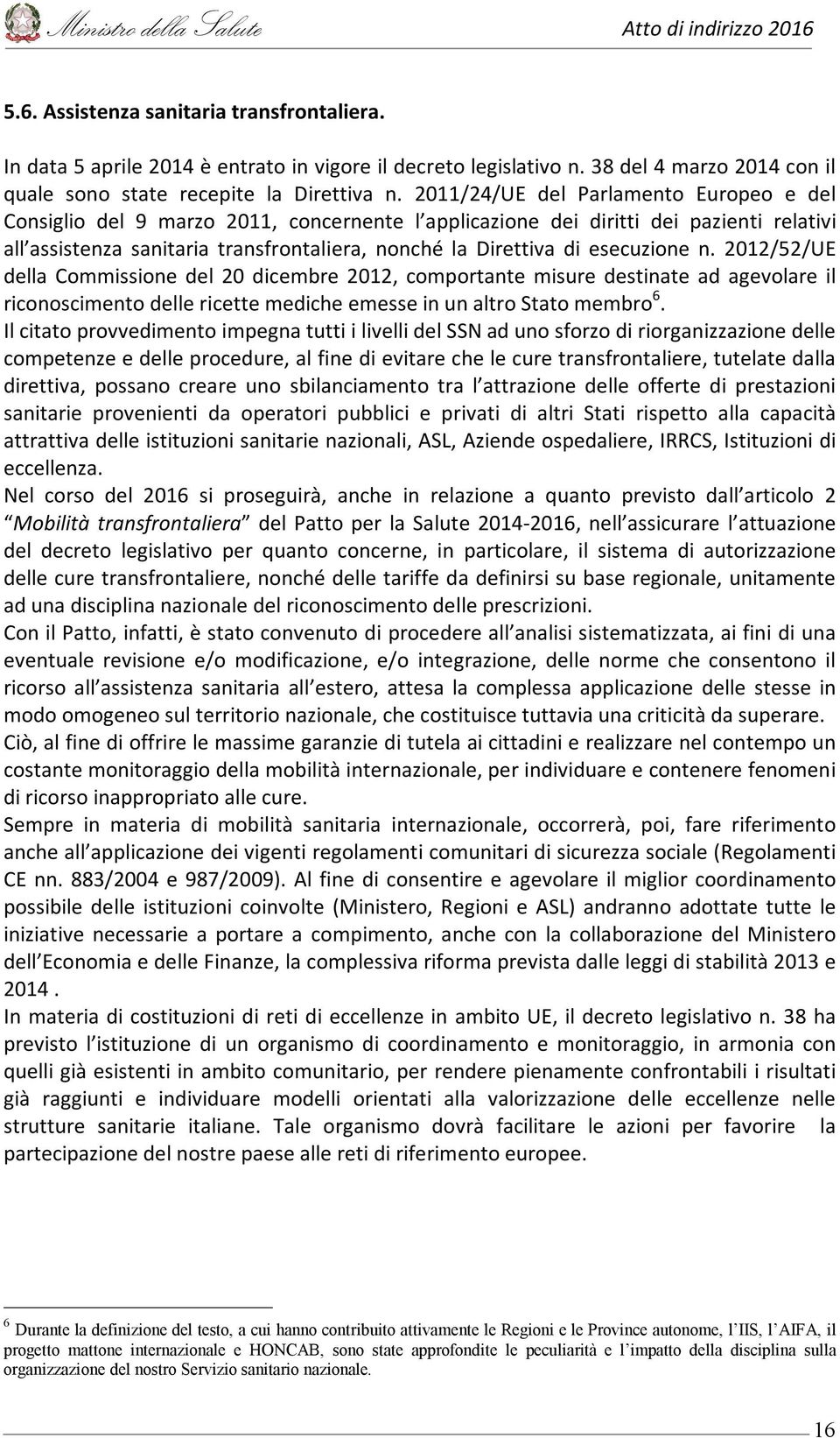 esecuzione n. 2012/52/UE della Commissione del 20 dicembre 2012, comportante misure destinate ad agevolare il riconoscimento delle ricette mediche emesse in un altro Stato membro 6.