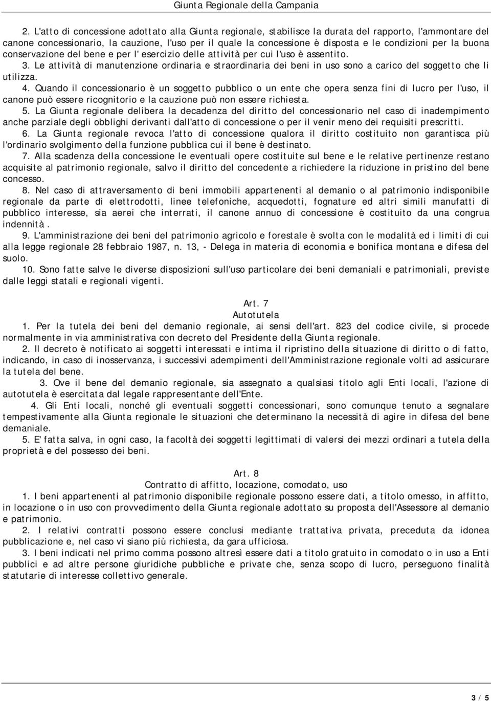 Le attività di manutenzione ordinaria e straordinaria dei beni in uso sono a carico del soggetto che li utilizza. 4.