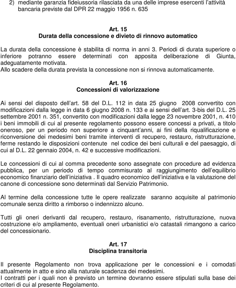 Periodi di durata superiore o inferiore potranno essere determinati con apposita deliberazione di Giunta, adeguatamente motivata.