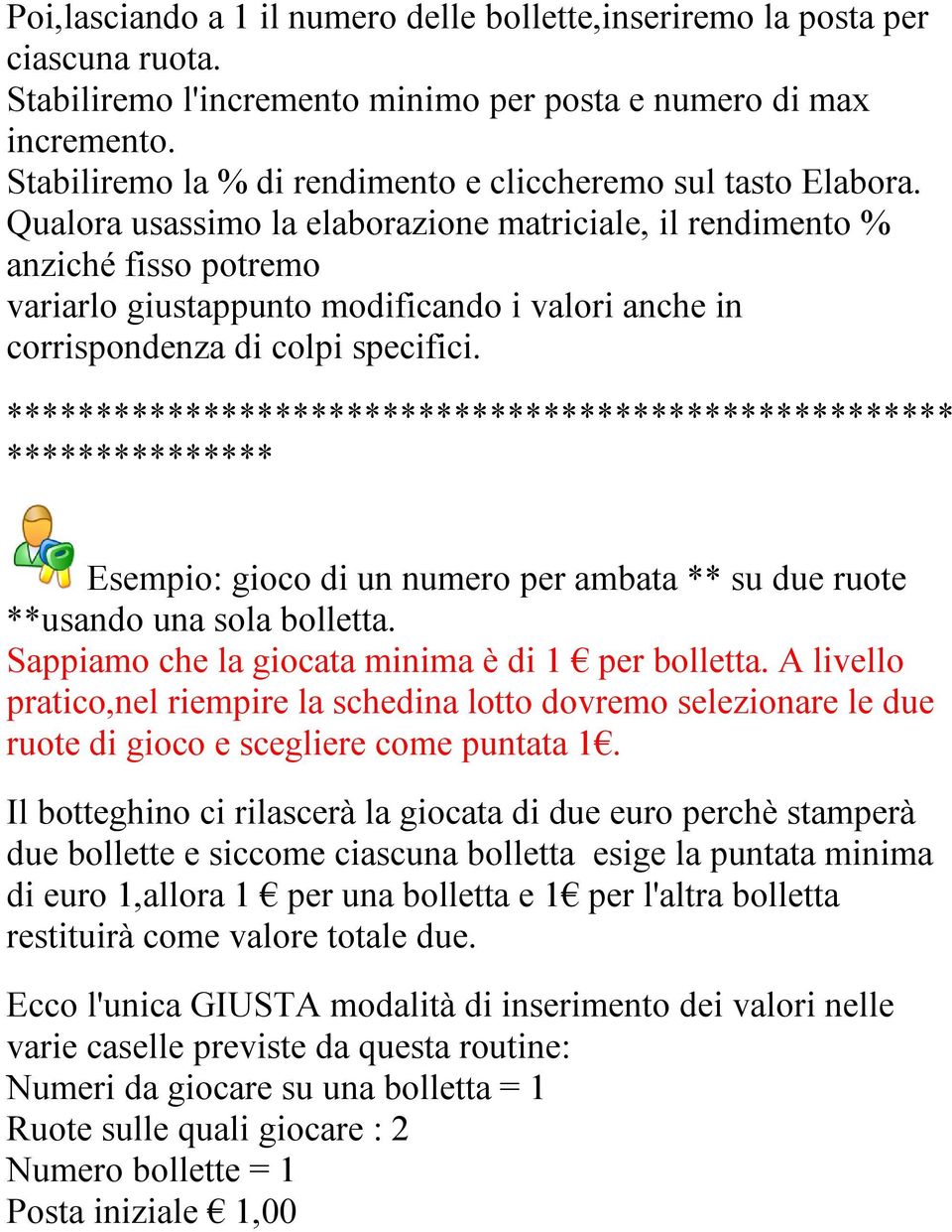 Qualora usassimo la elaborazione matriciale, il rendimento % anziché fisso potremo variarlo giustappunto modificando i valori anche in corrispondenza di colpi specifici.