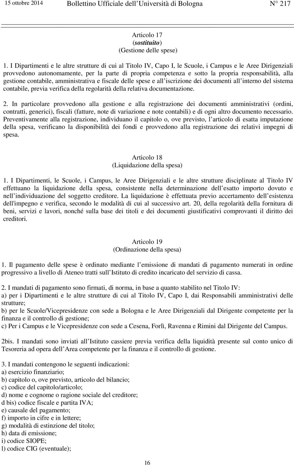 responsabilità, alla gestione contabile, amministrativa e fiscale delle spese e all iscrizione dei documenti all interno del sistema contabile, previa verifica della regolarità della relativa