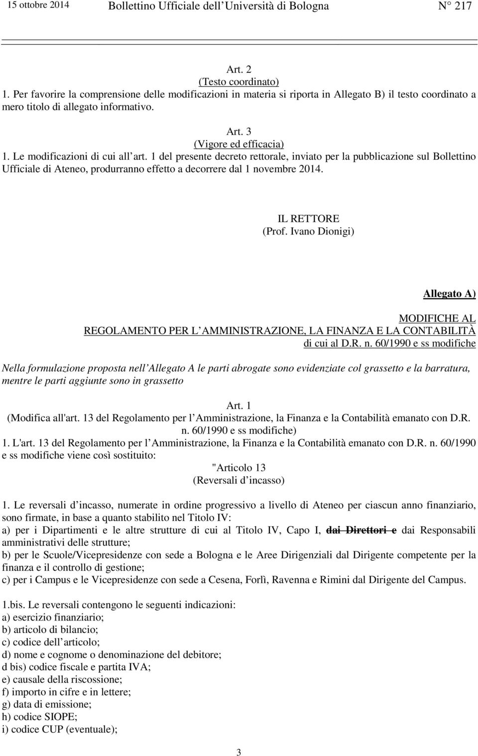 1 del presente decreto rettorale, inviato per la pubblicazione sul Bollettino Ufficiale di Ateneo, produrranno effetto a decorrere dal 1 novembre 2014. IL RETTORE (Prof.