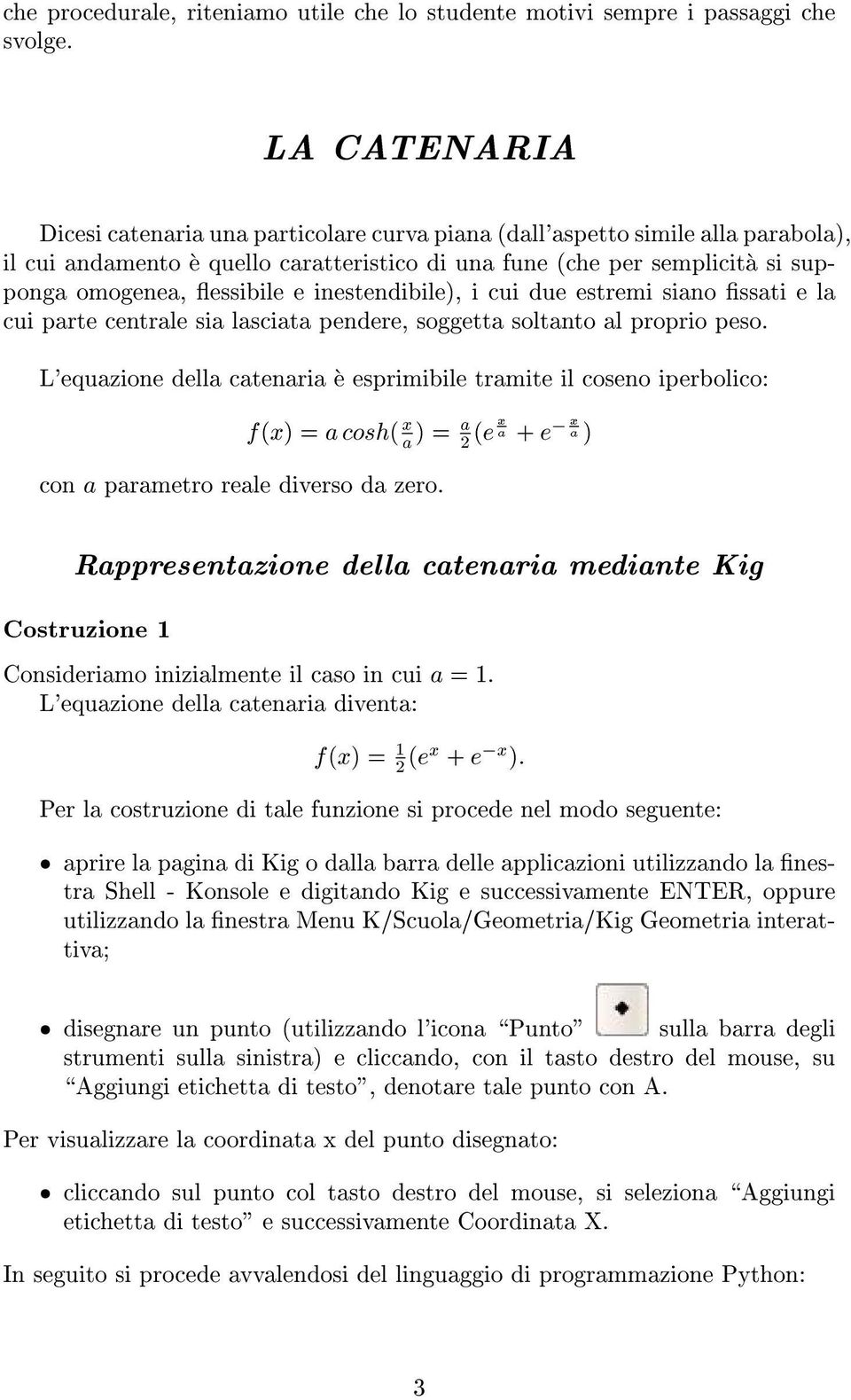 e inestendibile), i cui due estremi siano ssati e la cui parte centrale sia lasciata pendere, soggetta soltanto al proprio peso.