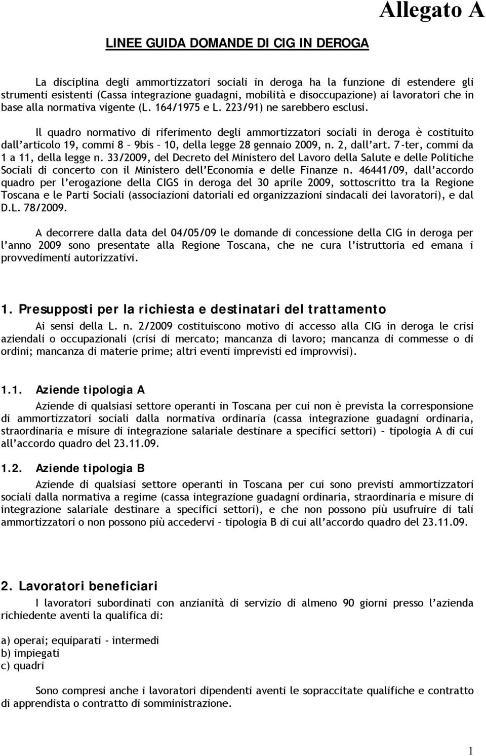 Il quadro normativo di riferimento degli ammortizzatori sociali in deroga è costituito dall articolo 19, commi 8 9bis 10, della legge 28 gennaio 2009, n. 2, dall art.