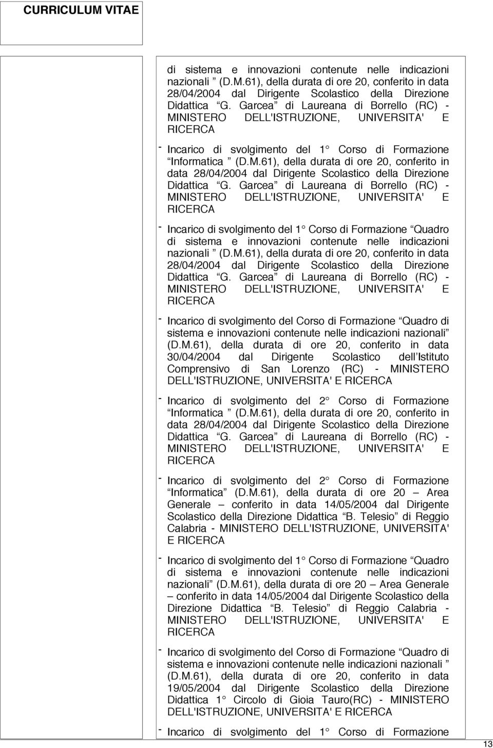 61), della durata di ore 20, conferito in data 28/04/2004 dal Dirigente Scolastico della Direzione Didattica G.