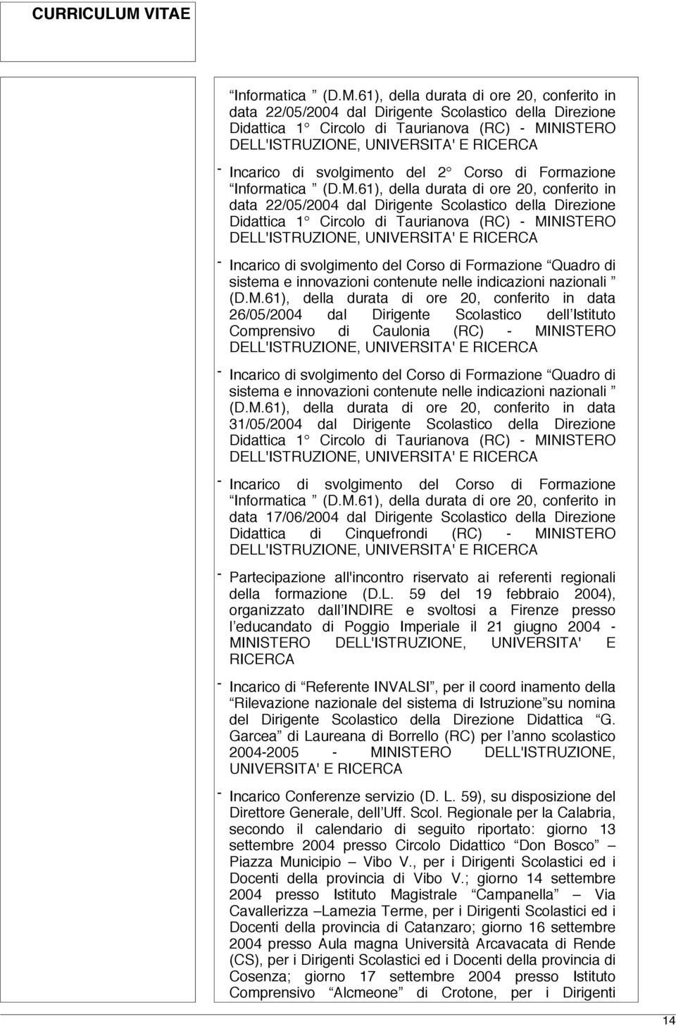 svolgimento del 2 Corso di Formazione  svolgimento del Corso di Formazione Quadro di sistema e innovazioni contenute nelle indicazioni nazionali (D.M.