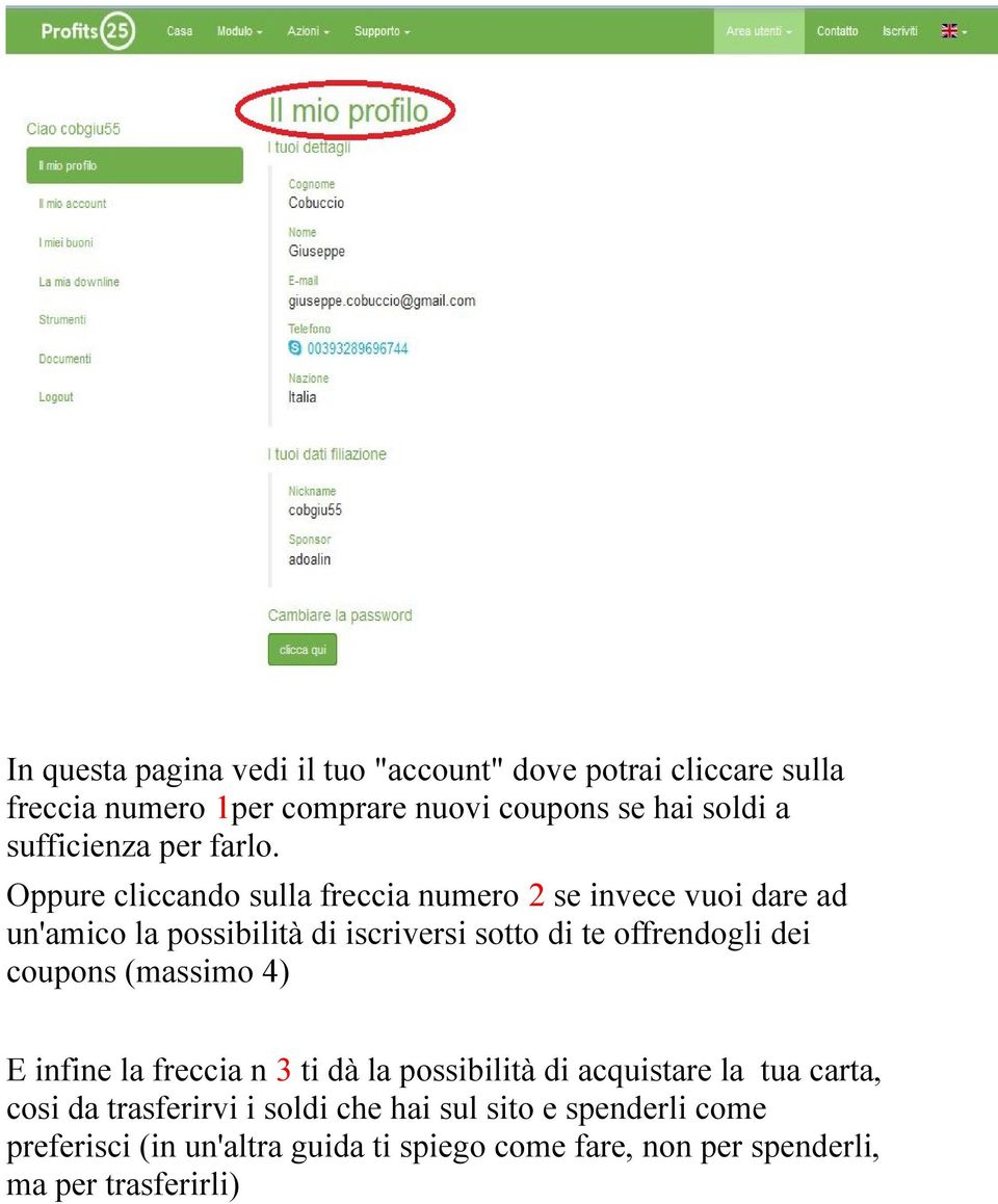 Oppure cliccando sulla freccia numero 2 se invece vuoi dare ad un'amico la possibilità di iscriversi sotto di te offrendogli dei