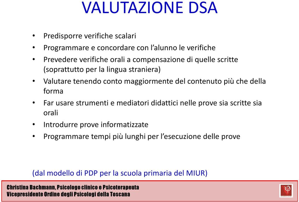 contenuto più che della forma Far usare strumenti e mediatori didattici nelle prove sia scritte sia orali Introdurre