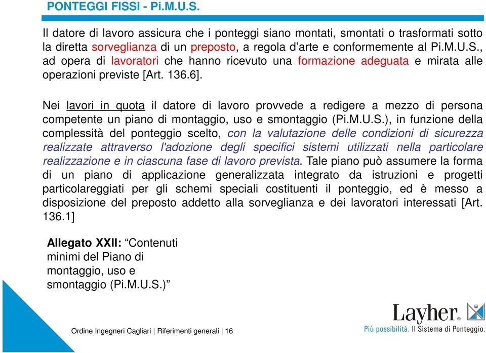 ), in funzione della complessità del ponteggio scelto, con la valutazione delle condizioni di sicurezza realizzate attraverso l'adozione degli specifici sistemi utilizzati nella particolare