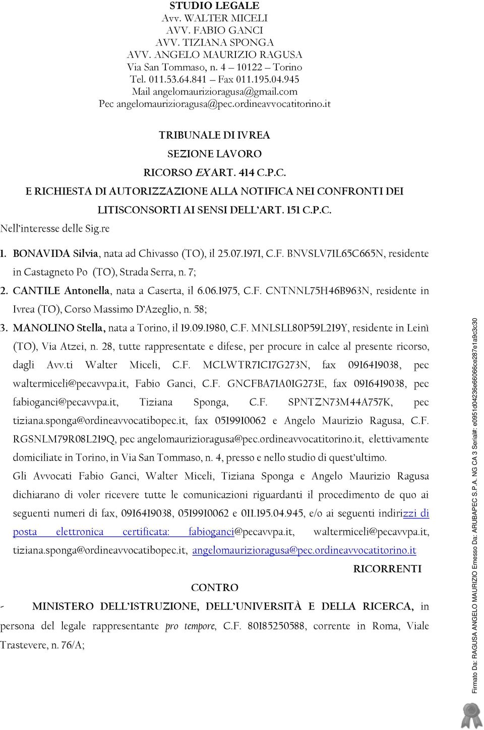 RSO EX ART. 414 C.P.C. E RICHIESTA DI AUTORIZZAZIONE ALLA NOTIFICA NEI CONFRONTI DEI LITISCONSORTI AI SENSI DELL ART. 151 C.P.C. Nell interesse delle Sig.re 1.