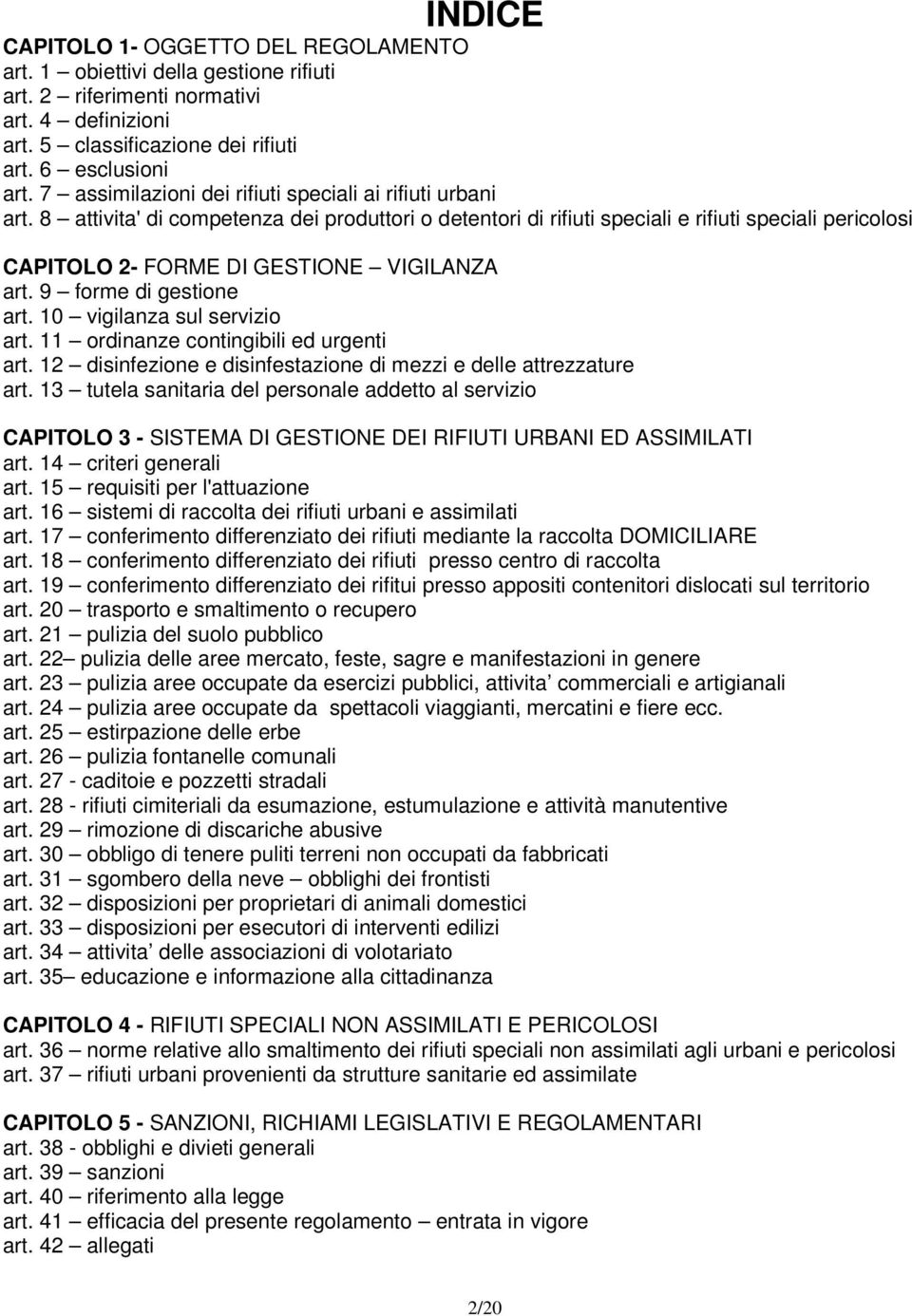 8 attivita' di competenza dei produttori o detentori di rifiuti speciali e rifiuti speciali pericolosi CAPITOLO 2- FORME DI GESTIONE VIGILANZA art. 9 forme di gestione art.