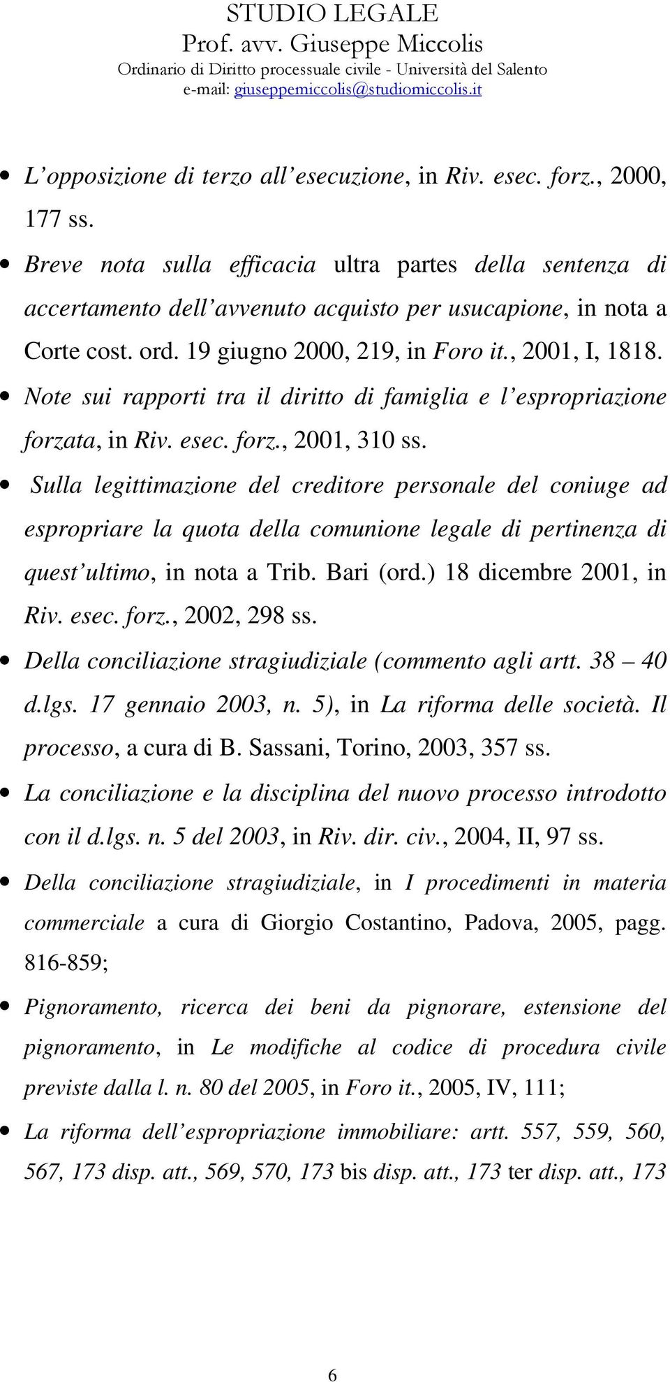 Note sui rapporti tra il diritto di famiglia e l espropriazione forzata, in Riv. esec. forz., 2001, 310 ss.