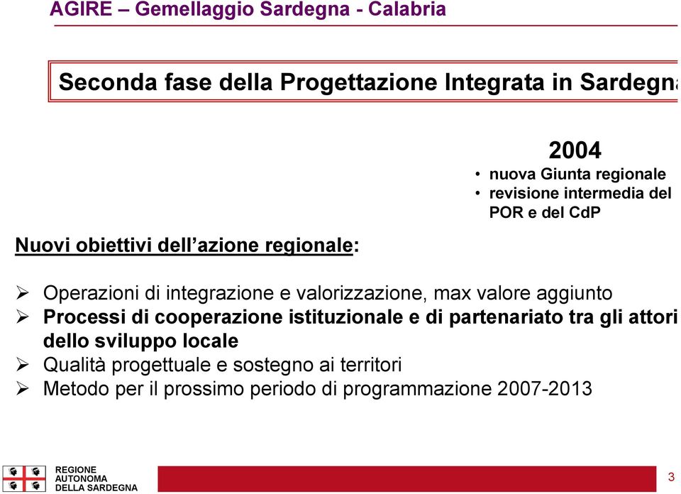 valore aggiunto Processi di cooperazione istituzionale e di partenariato tra gli attori dello sviluppo