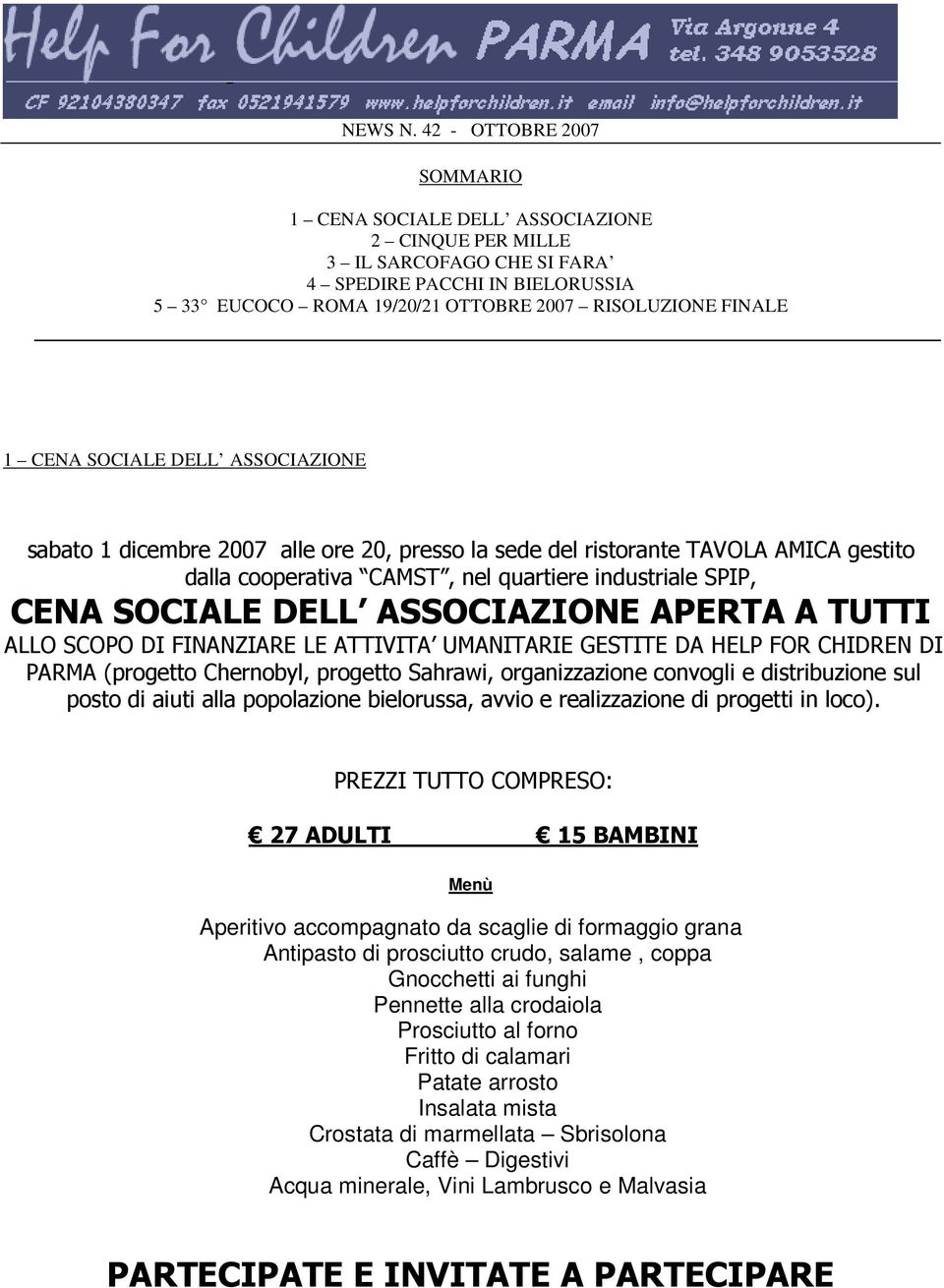 CENA SOCIALE DELL ASSOCIAZIONE sabato 1 dicembre 2007 alle ore 20, presso la sede del ristorante TAVOLA AMICA gestito dalla cooperativa CAMST, nel quartiere industriale SPIP, CENA SOCIALE DELL