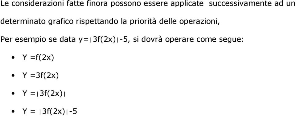 priorità delle operazioni, Per esempio se data y= 3f(2x) -5,