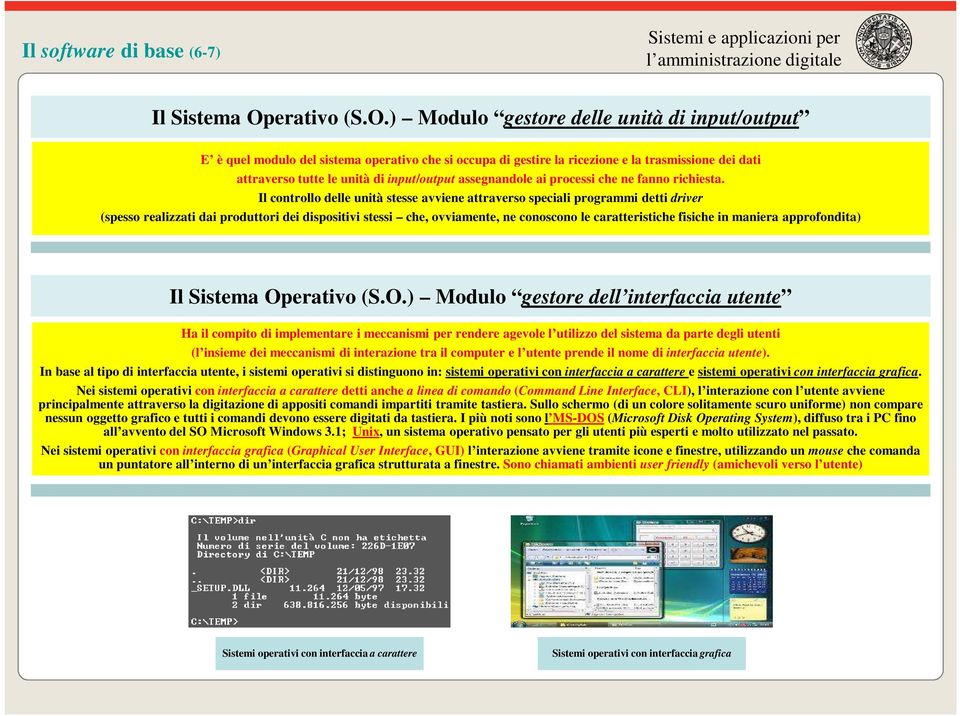 ) Modulo gestore delle unità di input/output E è quel modulo del sistema operativo che si occupa di gestire la ricezione e la trasmissione dei dati attraverso tutte le unità di input/output