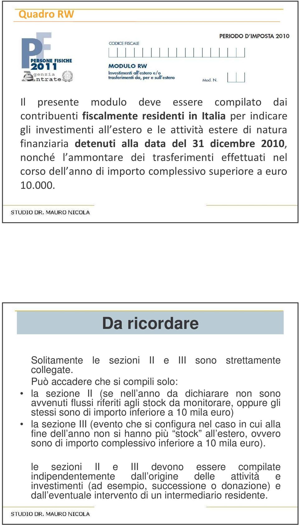 di importo inferiore a 10 mila euro) la sezione III (evento che si configura nel caso in cui alla fine dell anno non si hanno più stock all estero, ovvero sono