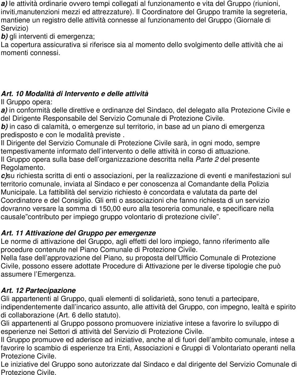 assicurativa si riferisce sia al momento dello svolgimento delle attività che ai momenti connessi. Art.