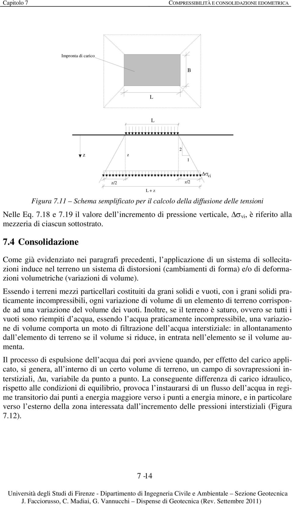 18 7.19 il alr dll incrmn di prssin rical, i, è rifri alla mzzria di ciascun ssra. 7.4 Cnslidazin Cm già idnzia ni paragrafi prcdni, l applicazin di un sisma di sllciazini induc nl rrn un sisma di disrsini (cambiamni di frma) / di dfrmazini lumrich (ariazini di lum).