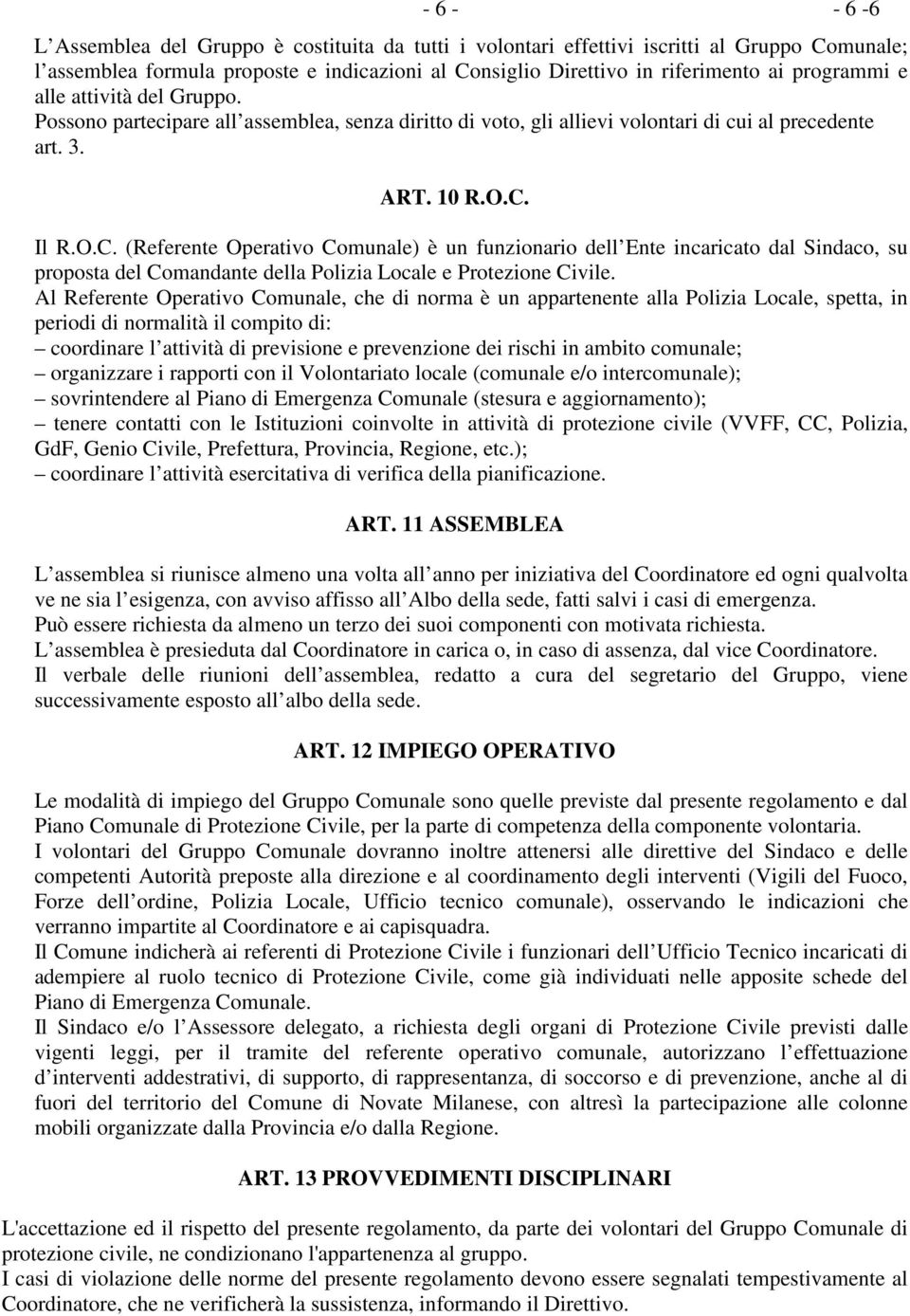 Il R.O.C. (Referente Operativo Comunale) è un funzionario dell Ente incaricato dal Sindaco, su proposta del Comandante della Polizia Locale e Protezione Civile.