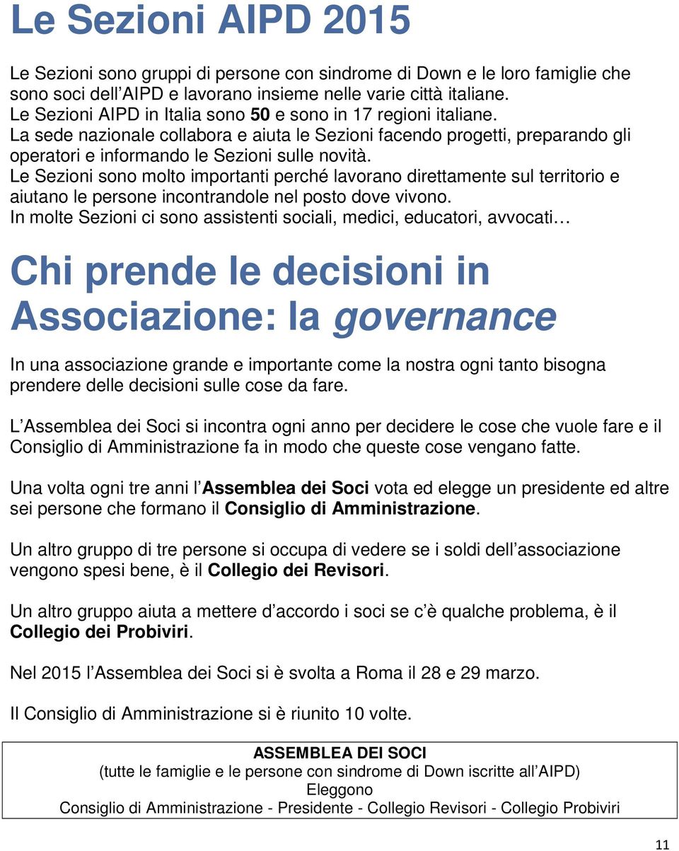 Le Sezioni sono molto importanti perché lavorano direttamente sul territorio e aiutano le persone incontrandole nel posto dove vivono.