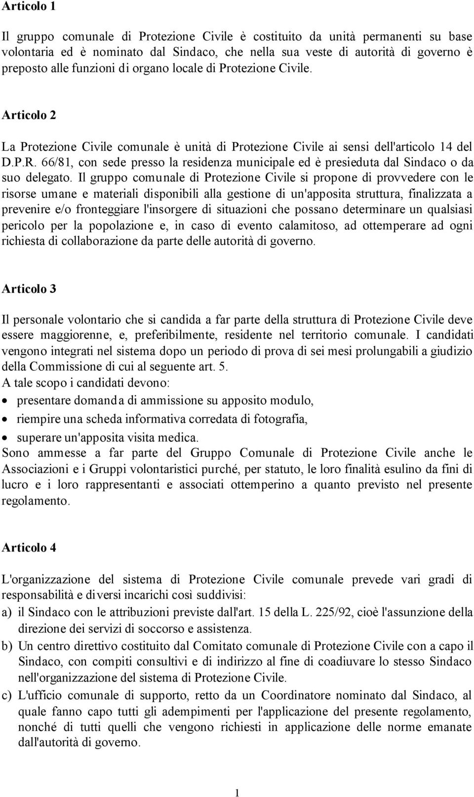 66/81, con sede presso la residenza municipale ed è presieduta dal Sindaco o da suo delegato.