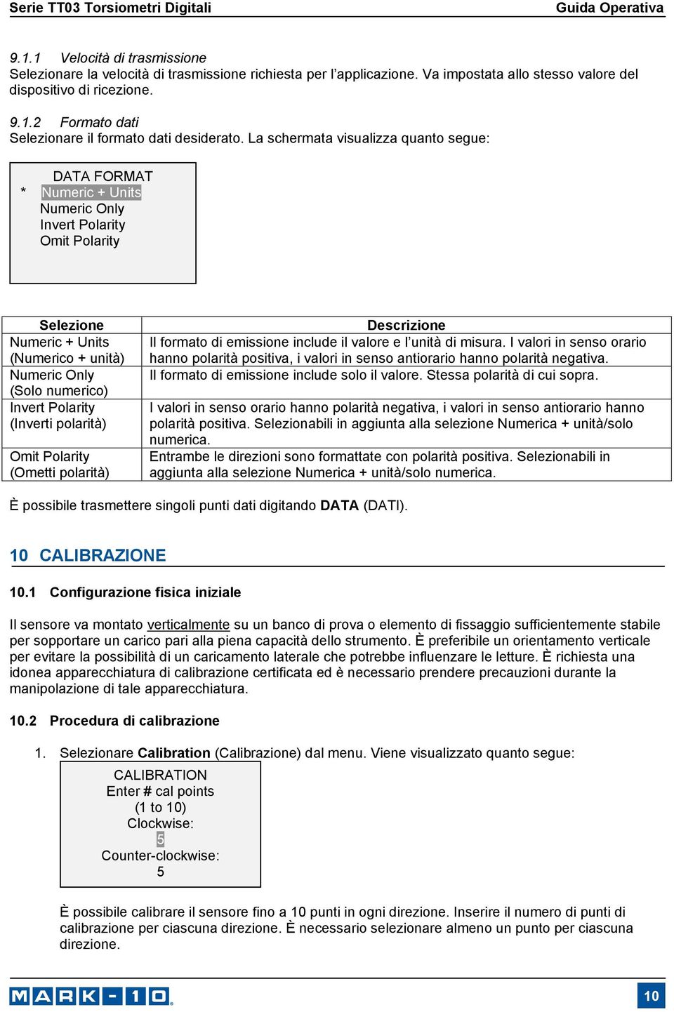 Polarity (Inverti polarità) Omit Polarity (Ometti polarità) Descrizione Il formato di emissione include il valore e l unità di misura.