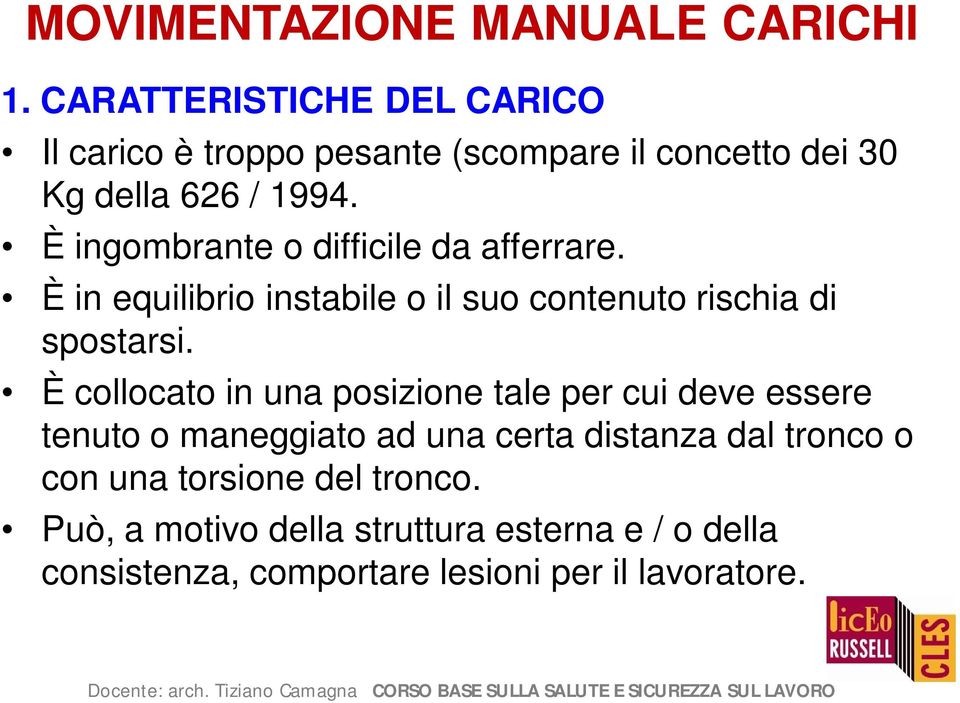 È ingombrante o difficile da afferrare. È in equilibrio instabile o il suo contenuto rischia di spostarsi.