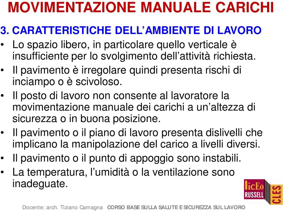 Il pavimento è irregolare quindi presenta rischi di inciampo o è scivoloso.