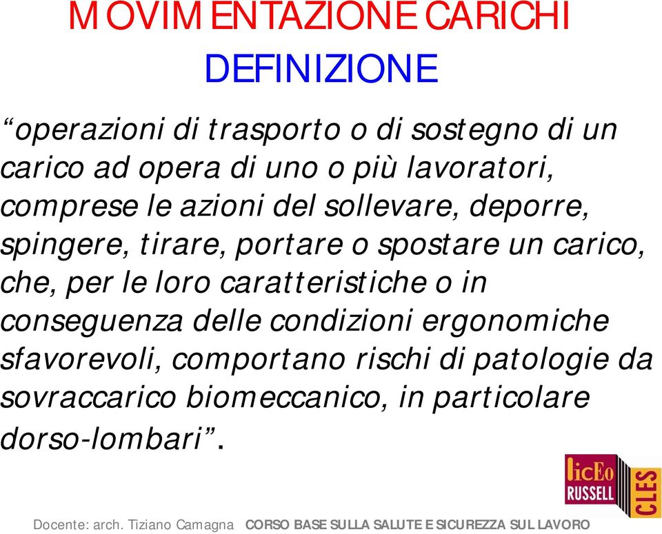 spostare un carico, che, per le loro caratteristiche o in conseguenza delle condizioni ergonomiche