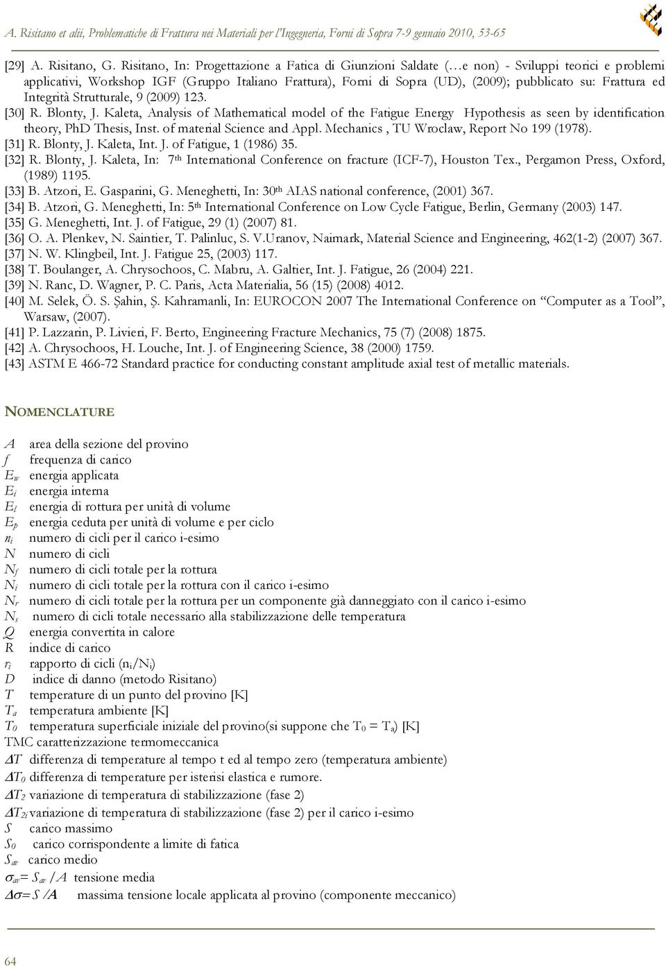 Frattura ed Integrità Strutturale, 9 (2009) 123. [30] R. Blonty, J. Kaleta, Analysis of Mathematical model of the Fatigue Energy Hypothesis as seen by identification theory, PhD Thesis, Inst.