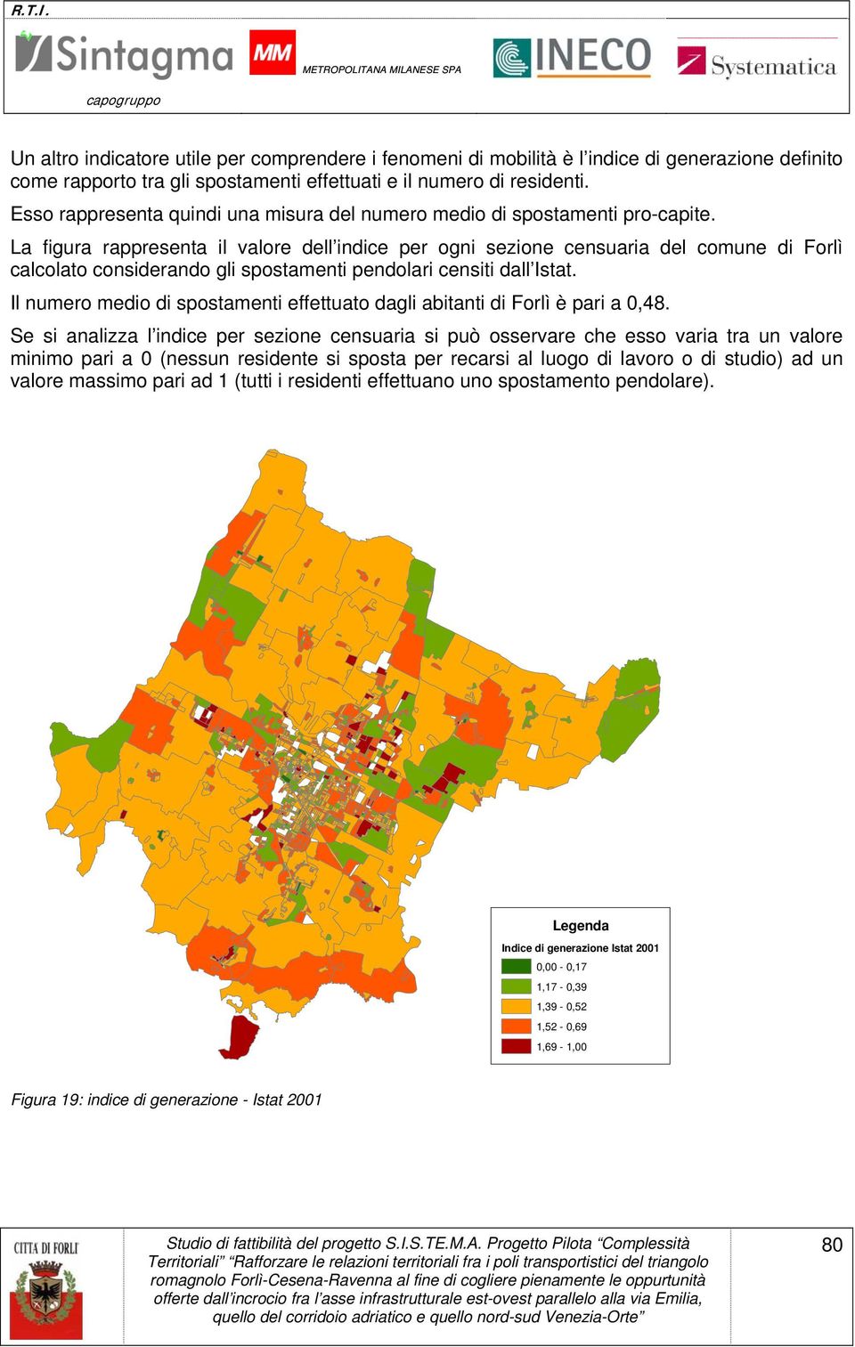 La figura rappresenta il valore dell indice per ogni sezione censuaria del comune di Forlì calcolato considerando gli spostamenti pendolari censiti dall Istat.