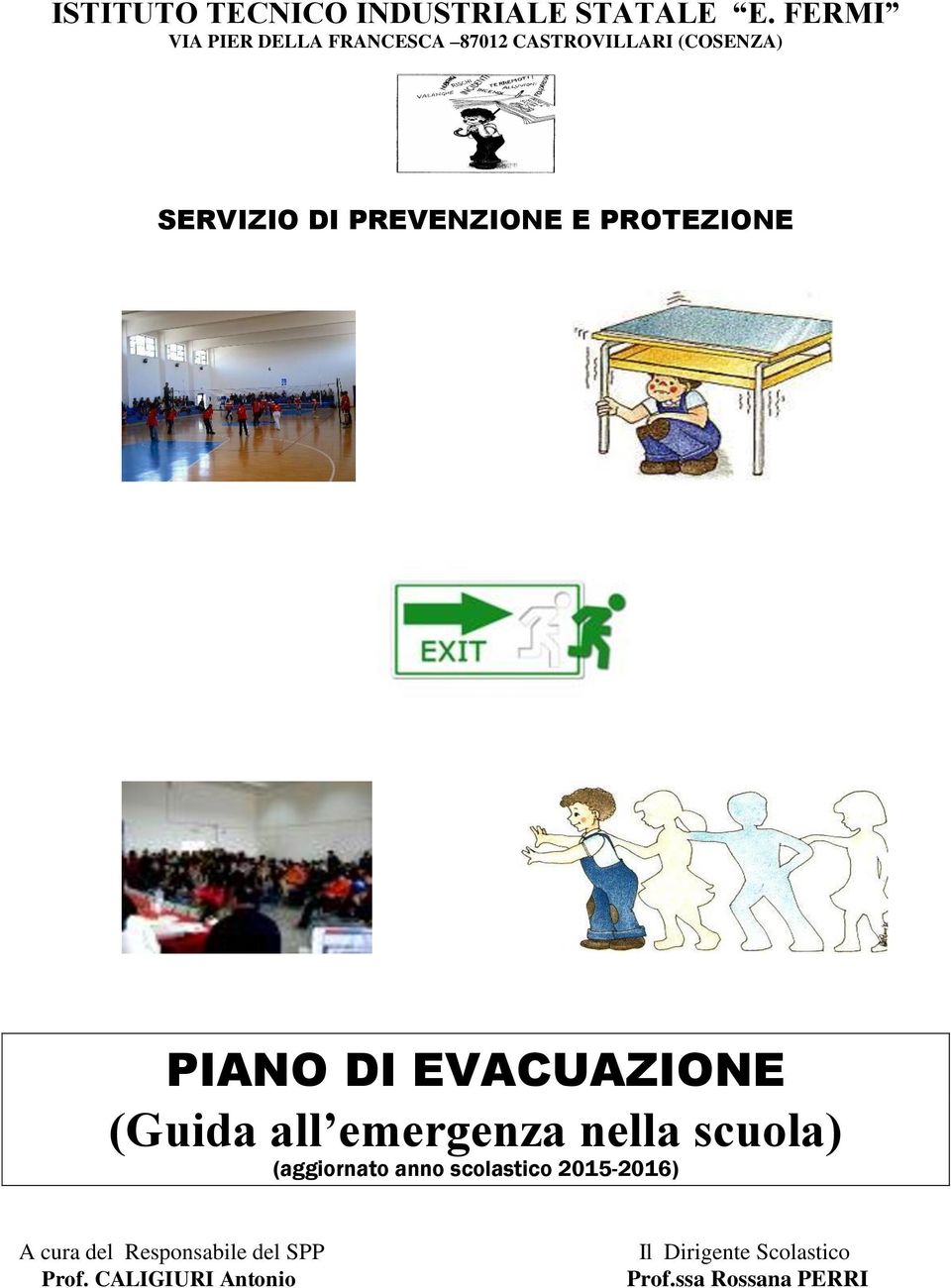 PREVENZIONE E PROTEZIONE PIANO DI EVACUAZIONE (Guida all emergenza nella scuola)