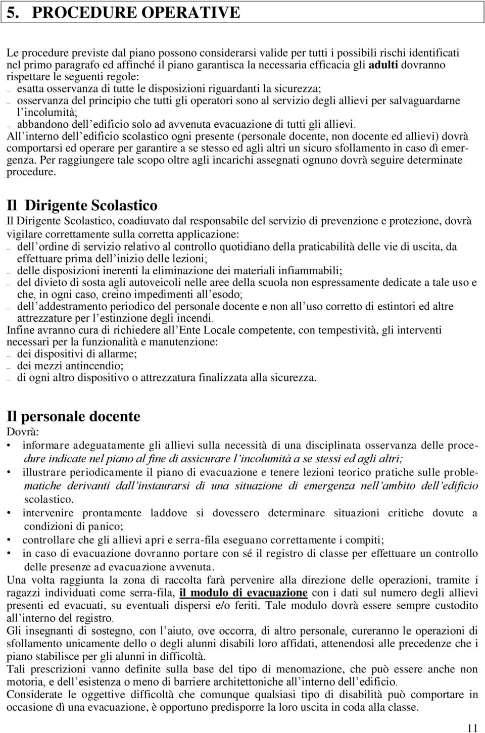 degli allievi per salvaguardarne l incolumità; abbandono dell edificio solo ad avvenuta evacuazione di tutti gli allievi.