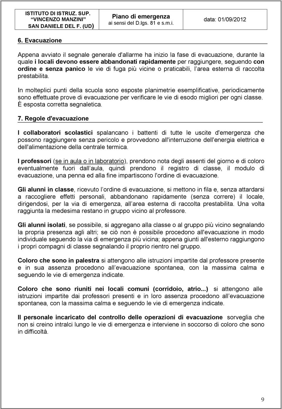 panico le vie di fuga più vicine o praticabili, l area esterna di raccolta prestabilita.