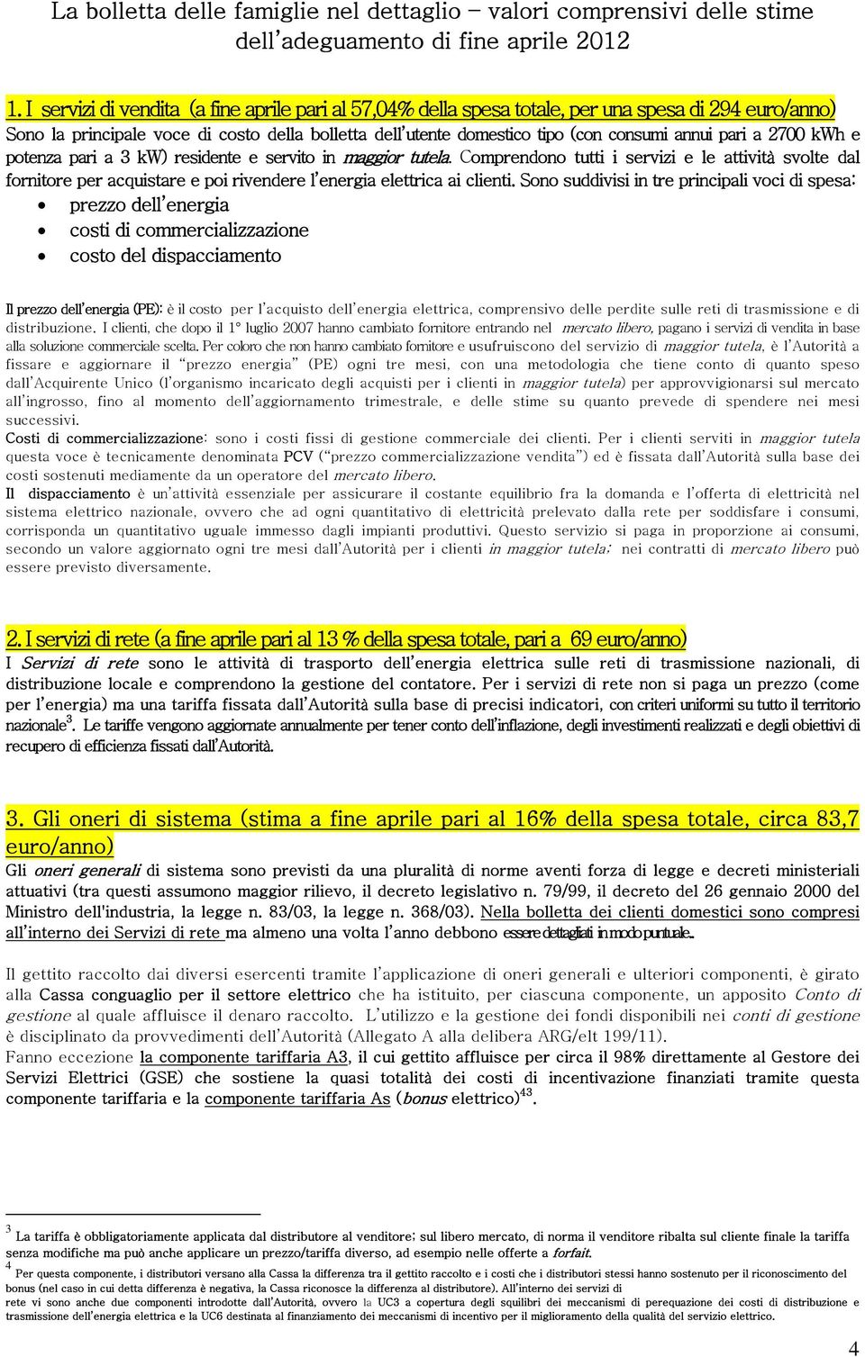 pari a 2700 kwh e potenza pari a 3 kw) residente e servito in maggior tutela.